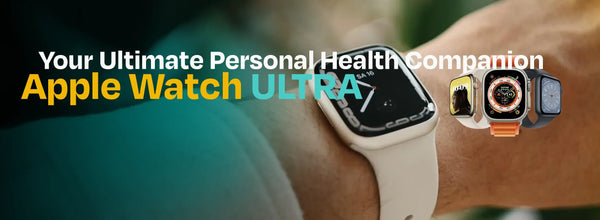 Apple Watch Ultra: Your Ultimate Personal Health Companion